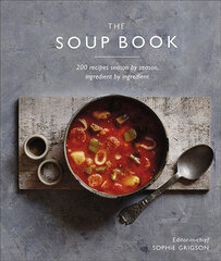 Soup Book : 200 Recipes, Season by Season, The cena un informācija | Pavārgrāmatas | 220.lv