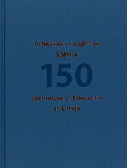 Arhitektūras izglītībai Latvijā 150 cena un informācija | Grāmatas par arhitektūru | 220.lv