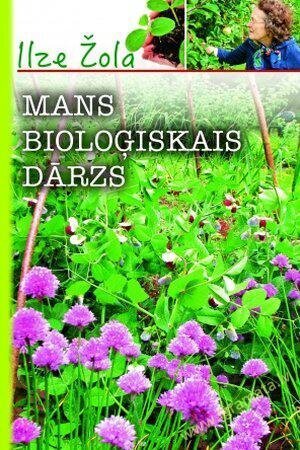 Mans bioloģiskais dārzs cena un informācija | Grāmatas par dārzkopību | 220.lv
