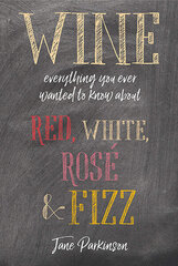 Wine : Everything You Ever Wanted to Know About Red, White, Rose & Fizz цена и информация | Книги рецептов | 220.lv