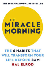 Miracle Morning : The 6 Habits That Will Transform Your Life Before 8AM, The cena un informācija | Pašpalīdzības grāmatas | 220.lv