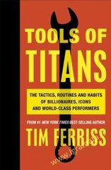 Tools of Titans: The Tactics, Routines, and Habits of Billionaires, Icons, and World-Class Performe cena un informācija | Ekonomikas grāmatas | 220.lv